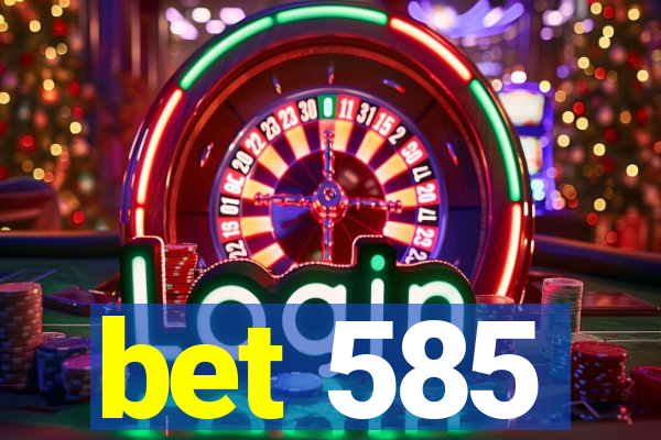 bet 585